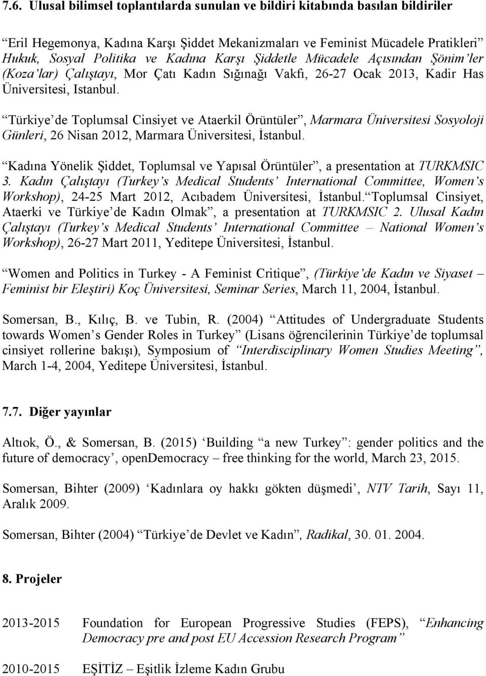 Türkiye de Toplumsal Cinsiyet ve Ataerkil Örüntüler, Marmara Üniversitesi Sosyoloji Günleri, 26 Nisan 2012, Marmara Üniversitesi, İstanbul.
