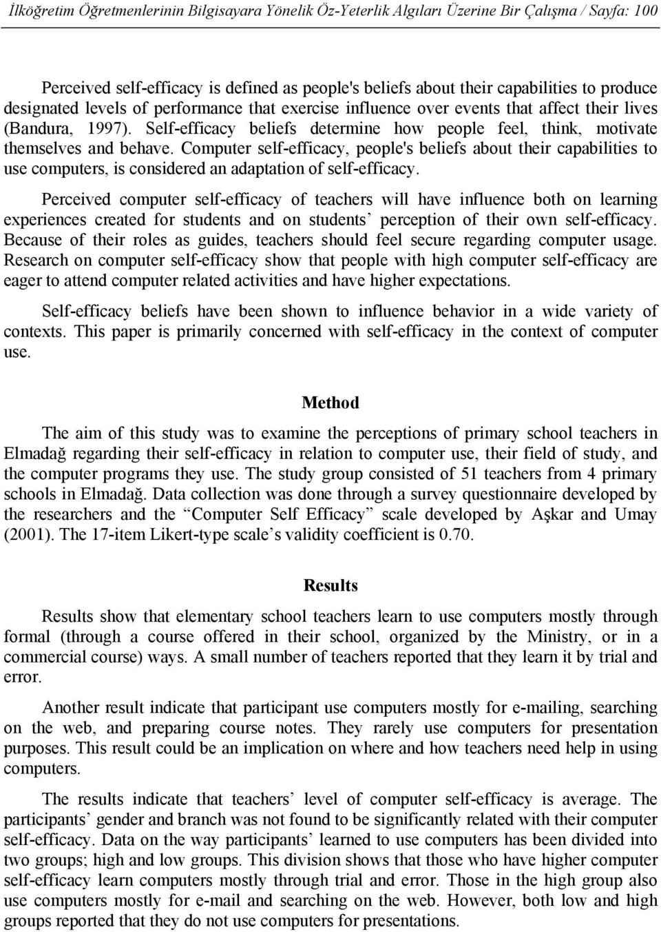 Computer self-efficacy, people's beliefs about their capabilities to use computers, is considered an adaptation of self-efficacy.
