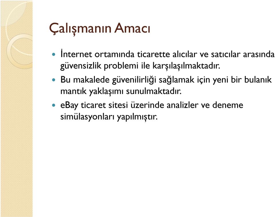 Bu makalede güvenilirliği sağlamak için yeni bir bulanık mantık yaklașımı