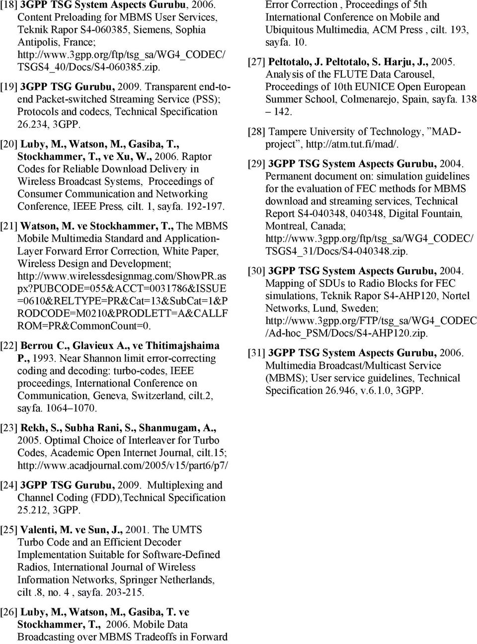 234, 3GPP. [20] Luby, M., Watson, M., Gasiba, T., Stockhammer, T., ve Xu, W., 2006.
