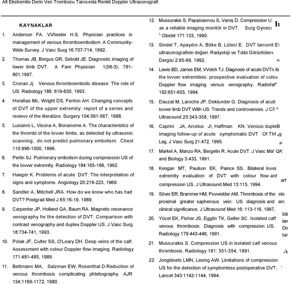 Venous thromboembolic disease: The role of US. Radiology 186: 619-630, 1993. 4. Horattas Mc, Wright DS, Fenton AH.