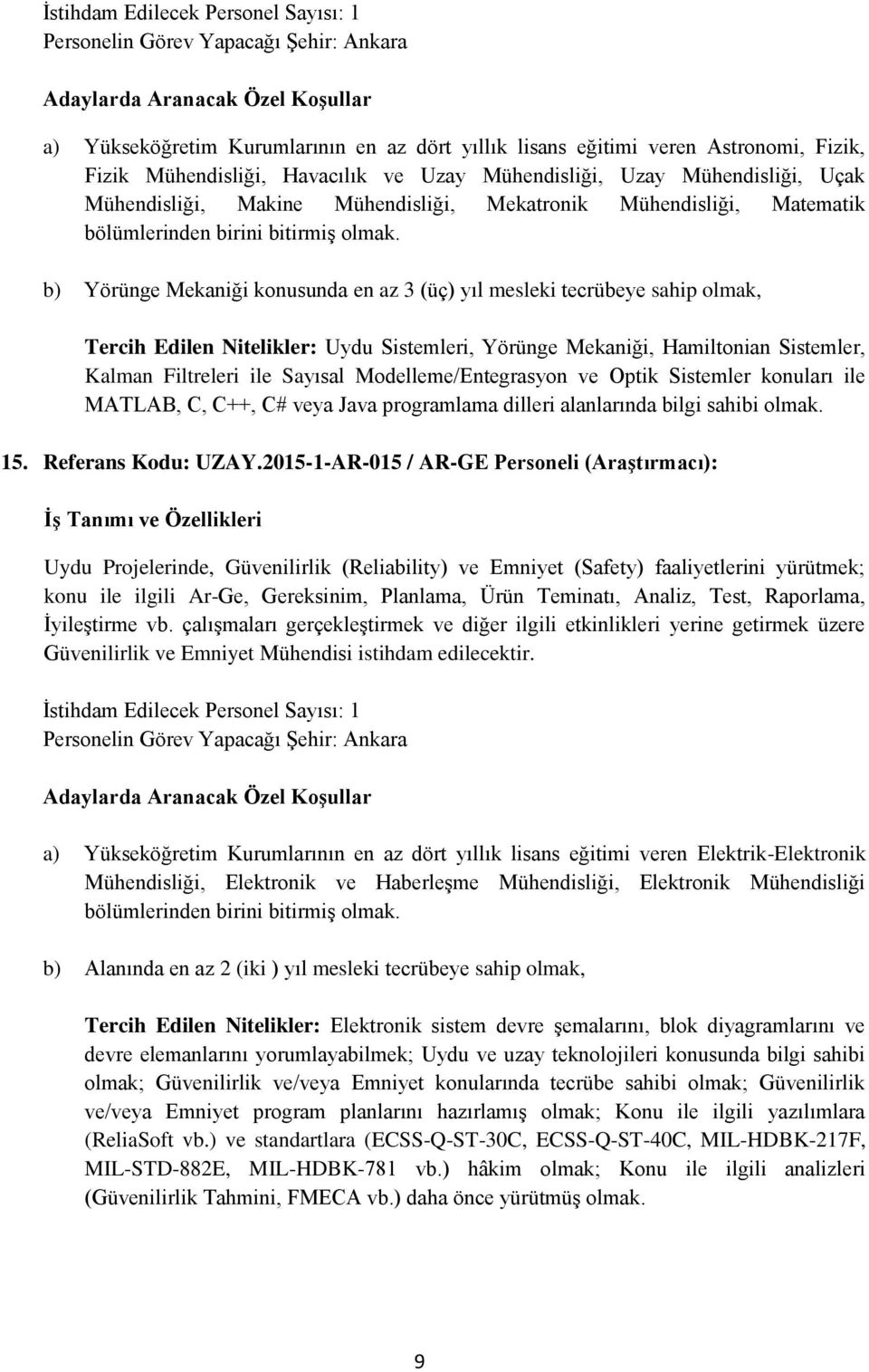 b) Yörünge Mekaniği konusunda en az 3 (üç) yıl mesleki tecrübeye sahip olmak, Tercih Edilen Nitelikler: Uydu Sistemleri, Yörünge Mekaniği, Hamiltonian Sistemler, Kalman Filtreleri ile Sayısal