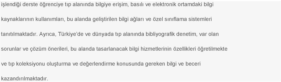 Ayrıca, Türkiye de ve dünyada tıp alanında bibliyografik denetim, var olan sorunlar ve çözüm önerileri, bu alanda