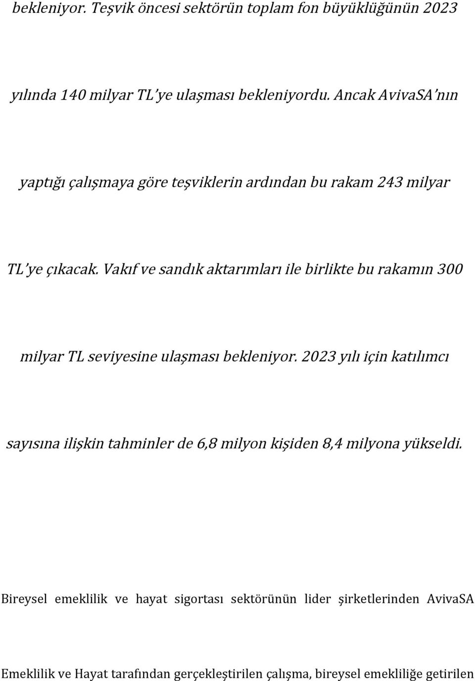 Vakıf ve sandık aktarımları ile birlikte bu rakamın 300 milyar TL seviyesine ulaşması bekleniyor.