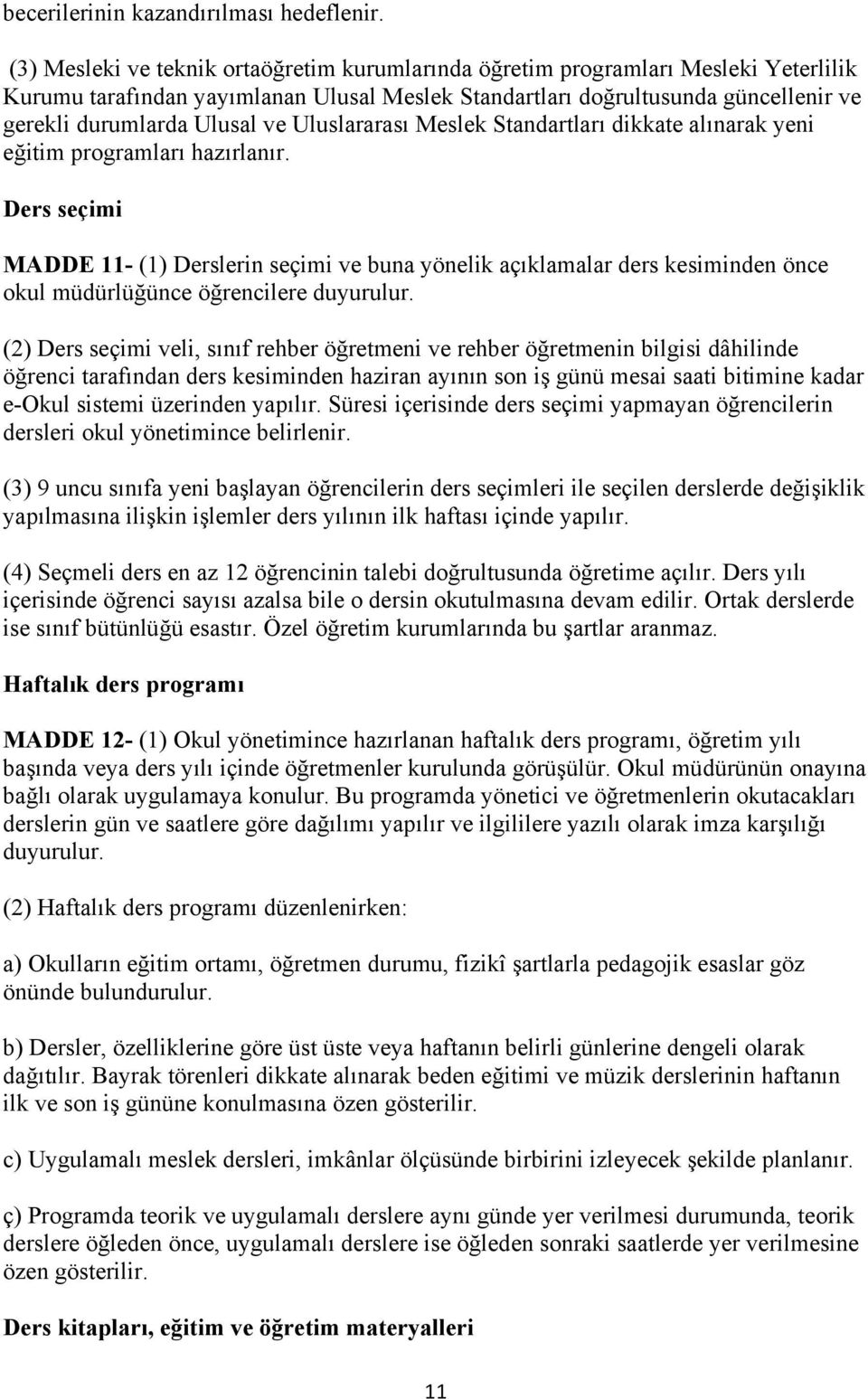 Uluslararası Meslek Standartları dikkate alınarak yeni eğitim programları hazırlanır.