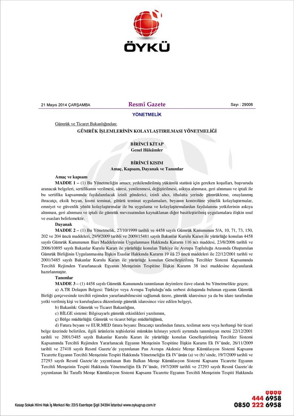 yenilenmesi, değiştirilmesi, askıya alınması, geri alınması ve iptali ile bu sertifika kapsamında faydalanılacak izinli gönderici, izinli alıcı, ithalatta yerinde gümrükleme, onaylanmış ihracatçı,