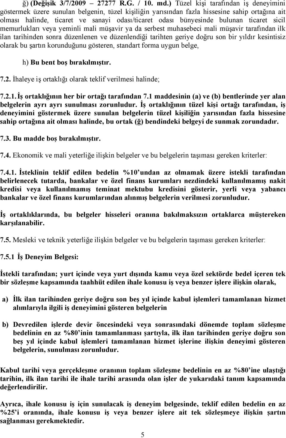 bulunan ticaret sicil memurlukları veya yeminli mali müşavir ya da serbest muhasebeci mali müşavir tarafından ilk ilan tarihinden sonra düzenlenen ve düzenlendiği tarihten geriye doğru son bir yıldır