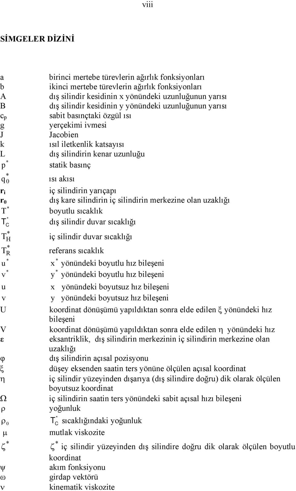 katsayısı dış silindirin kenar uzunluğu statik basınç ısı akısı iç silindirin yarıçapı dış kare silindirin iç silindirin merkezine olan uzaklığı boyutlu sıcaklık dış silindir duvar sıcaklığı iç