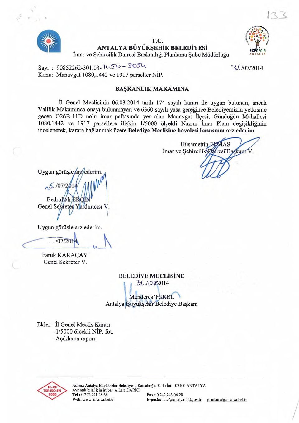 2014 tarih 174 sayılı karan ile uygun bulunan, ancak Valilik Makamınca onayı bulunmayan ve 6360 sayılı yasa gereğince Belediyemizin yetkisine geçen 026B -11D nolu imar paftasında yer alan Manavgat