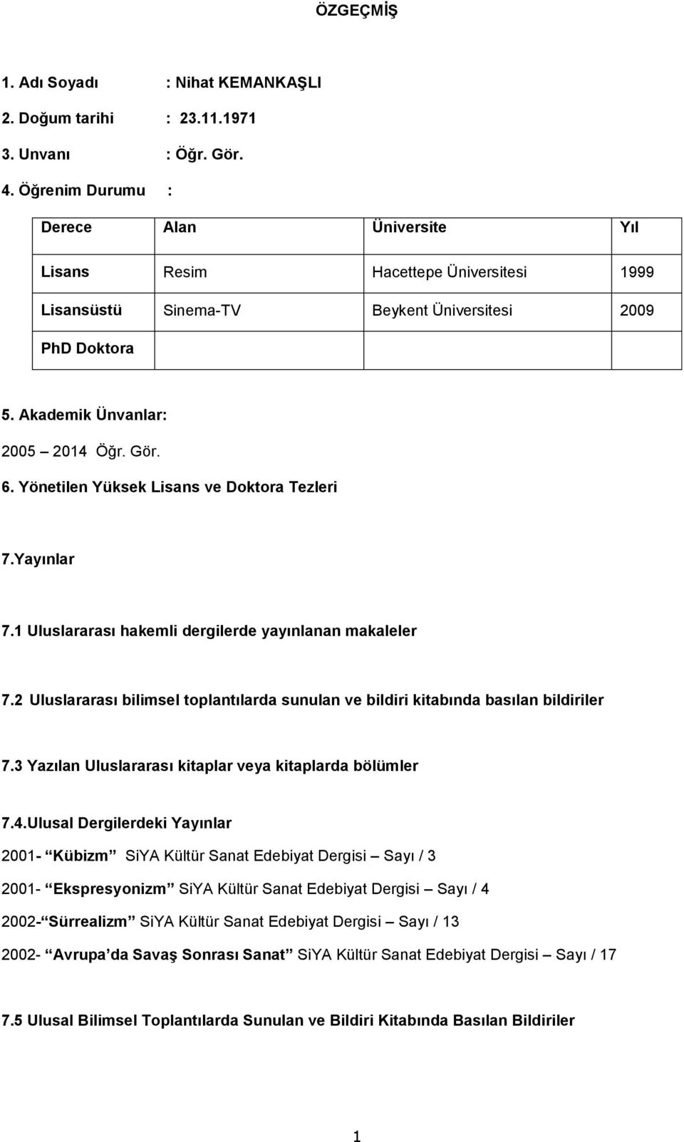 Yönetilen Yüksek Lisans ve Doktora Tezleri 7.Yayınlar 7.1 Uluslararası hakemli dergilerde yayınlanan makaleler 7.