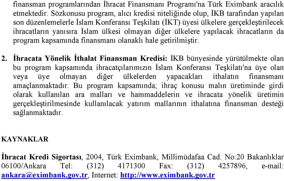 olmayan diğer ülkelere yapılacak ihracatların da program kapsamında finansmanı olanaklı hale getirilmiştir. 2.