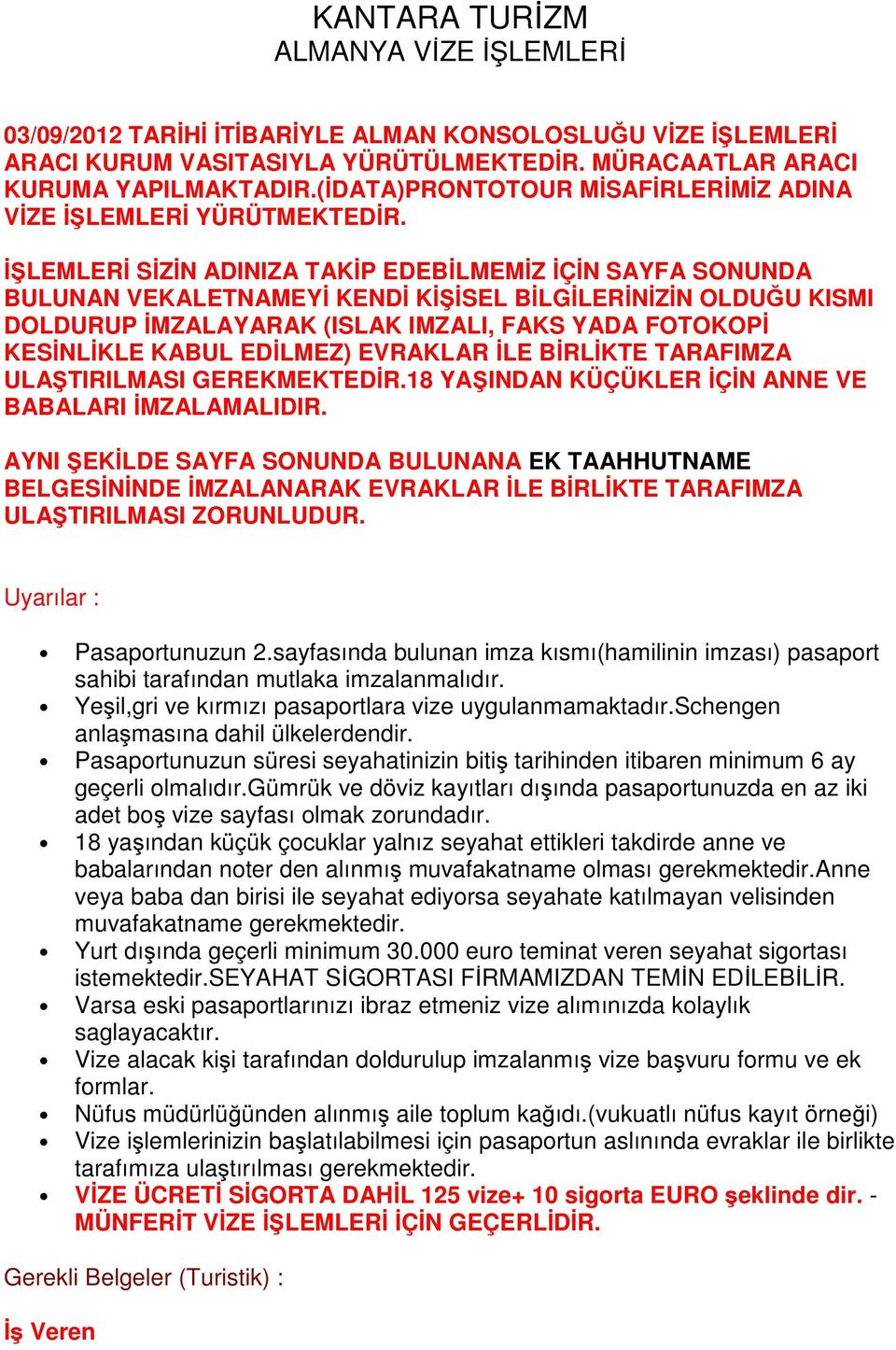 İŞLEMLERİ SİZİN ADINIZA TAKİP EDEBİLMEMİZ İÇİN SAYFA SONUNDA BULUNAN VEKALETNAMEYİ KENDİ KİŞİSEL BİLGİLERİNİZİN OLDUĞU KISMI DOLDURUP İMZALAYARAK (ISLAK IMZALI, FAKS YADA FOTOKOPİ KESİNLİKLE KABUL