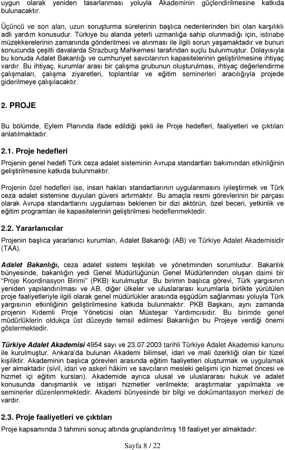 Türkiye bu alanda yeterli uzmanlığa sahip olunmadığı için, istinabe müzekkerelerinin zamanında gönderilmesi ve alınması ile ilgili sorun yaşamaktadır ve bunun sonucunda çeşitli davalarda Strazburg