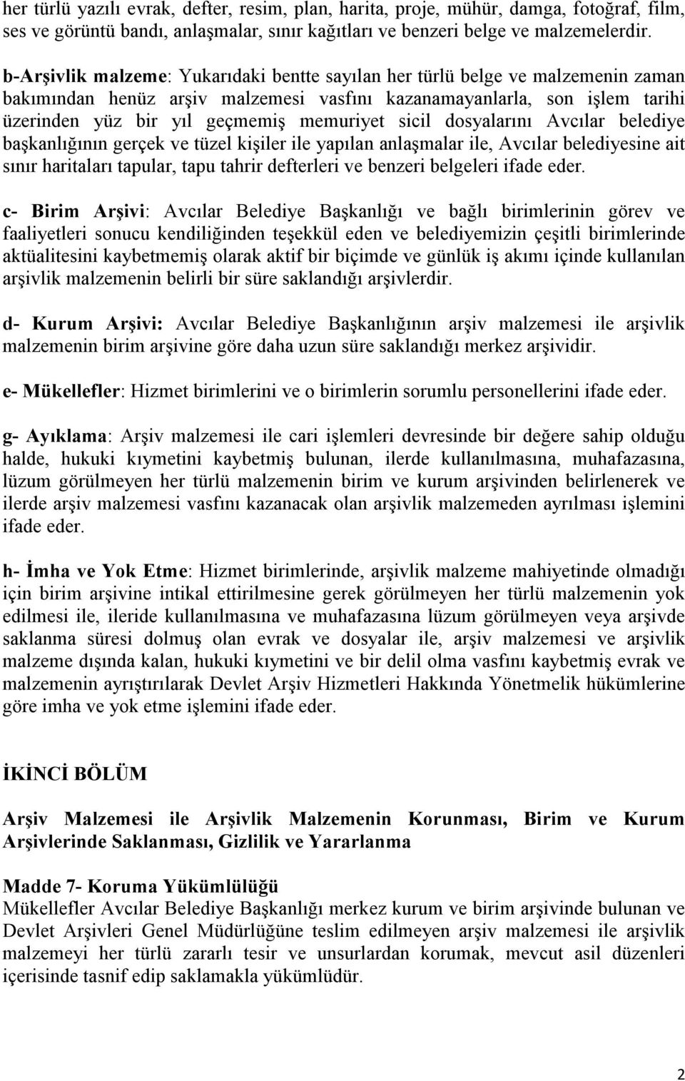 sicil dosyalarını Avcılar belediye başkanlığının gerçek ve tüzel kişiler ile yapılan anlaşmalar ile, Avcılar belediyesine ait sınır haritaları tapular, tapu tahrir defterleri ve benzeri belgeleri