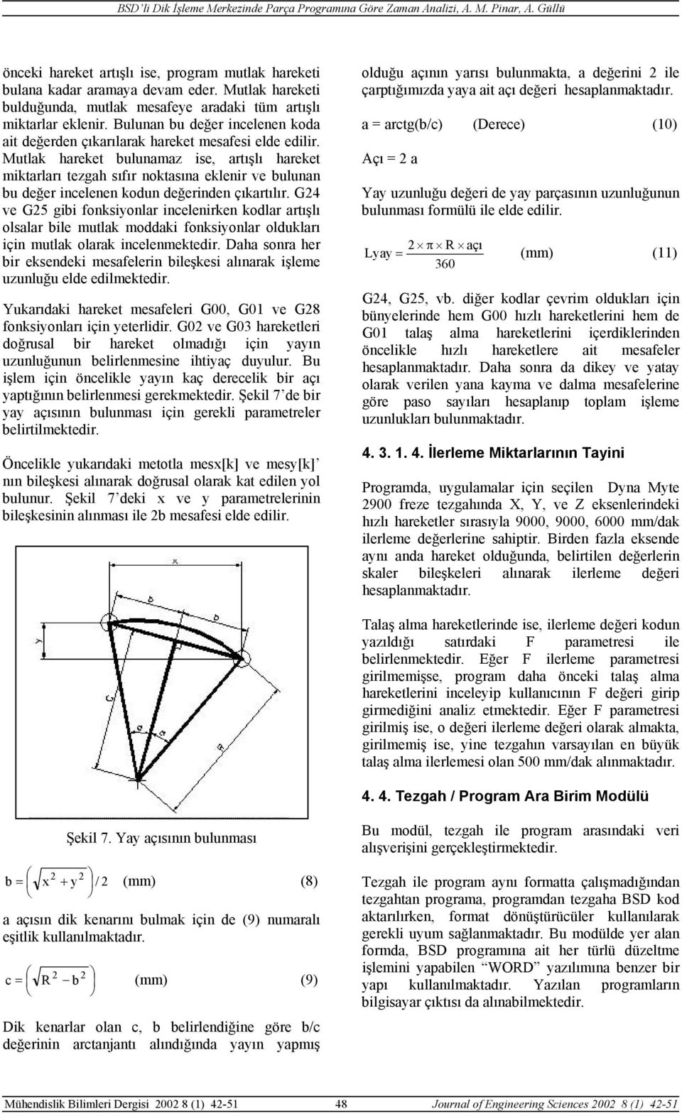 Mutlk hreket bulunmz ise, rtışlı hreket miktrlrı tezgh sıfır noktsın eklenir ve bulunn bu değer incelenen kodun değerinden çıkrtılır.