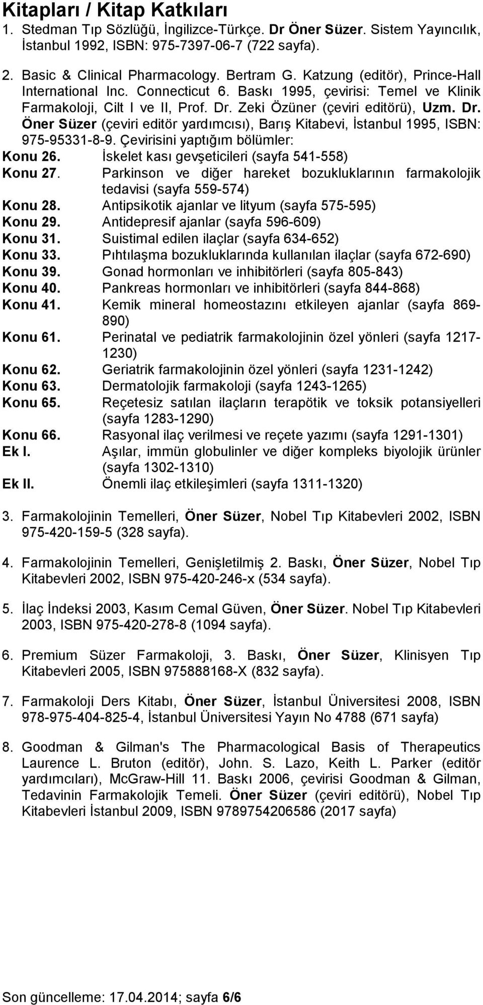 Zeki Özüner (çeviri editörü), Uzm. Dr. Öner Süzer (çeviri editör yardımcısı), Barış Kitabevi, İstanbul 1995, ISBN: 975-95331-8-9. Çevirisini yaptığım bölümler: Konu 26.