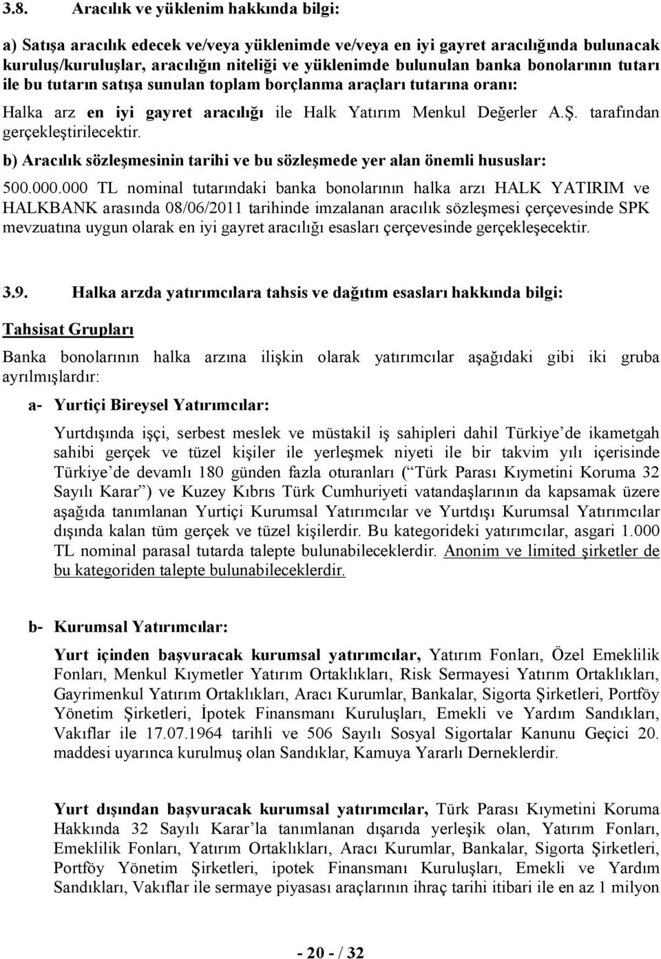 tarafından gerçekleştirilecektir. b) Aracılık sözleşmesinin tarihi ve bu sözleşmede yer alan önemli hususlar: 500.000.