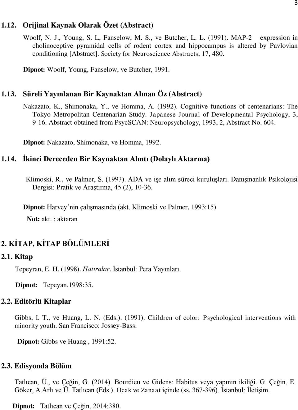 Dipnot: Woolf, Young, Fanselow, ve Butcher, 1991. 1.13. Süreli Yayınlanan Bir Kaynaktan Alınan Öz (Abstract) Nakazato, K., Shimonaka, Y., ve Homma, A. (1992).