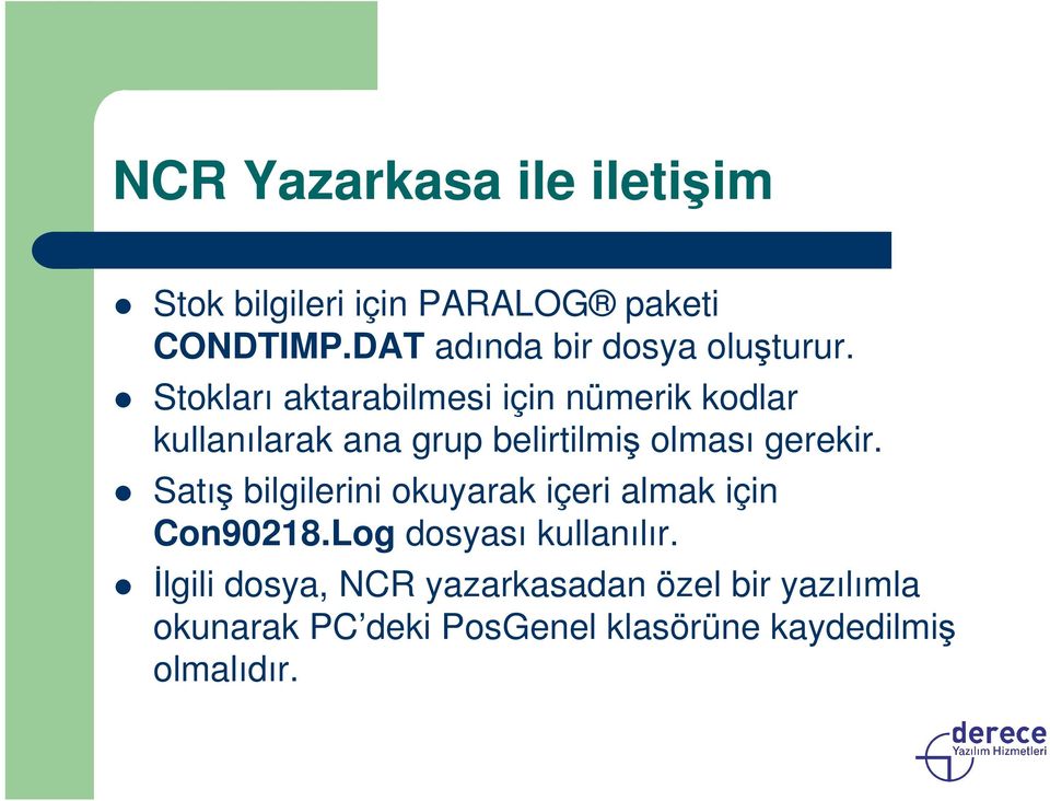 Stokları aktarabilmesi için nümerik kodlar kullanılarak ana grup belirtilmiş olması gerekir.