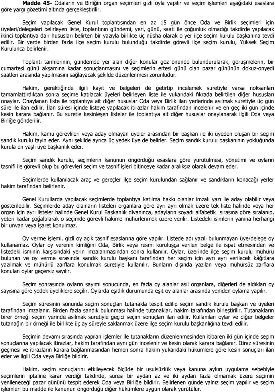 yapılacak ikinci toplantıya dair hususları belirten bir yazıyla birlikte üç nüsha olarak o yer ilçe seçim kurulu başkanına tevdi edilir.