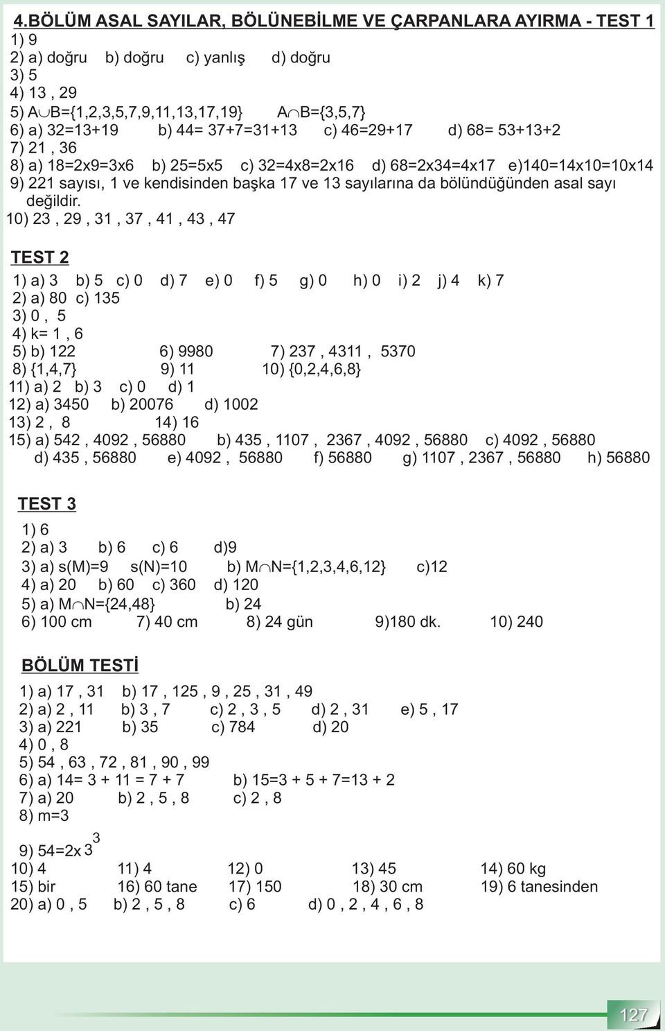 0),9,,7,,,7 TEST ) a) b) c) 0 d) 7 e) 0 f) g) 0 h) 0 i) j) k) 7 ) a) 80 c) )0, )k=,6 ) b) 6) 9980 7) 7,, 70 8) {,,7} 9) 0) {0,,,6,8} )a) b) c)0 d) ) a) 0 b) 0076 d) 00 ), 8 ) 6 ) a), 09, 6880 b), 07,