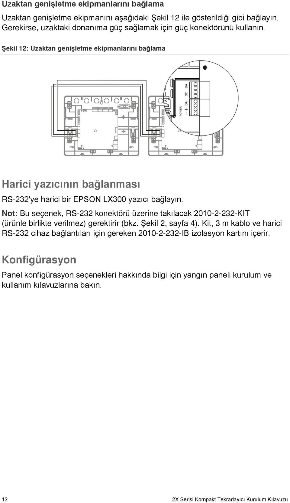 Şekil 12: Uzaktan genişletme ekipmanlarını bağlama Harici yazıcının bağlanması RS-232'ye harici bir EPSON LX300 yazıcı bağlayın.