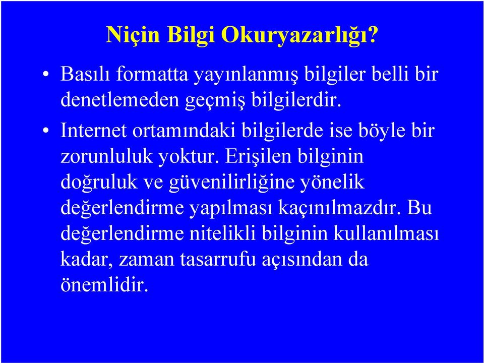 Internet ortamındaki bilgilerde ise böyle bir zorunluluk yoktur.