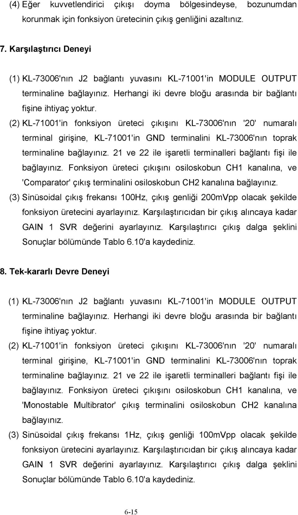 (2) KL-71001'in fonksiyon üreteci çıkışını KL-73006'nın '20' numaralı terminal girişine, KL-71001'in GND terminalini KL-73006'nın toprak terminaline bağlayınız.