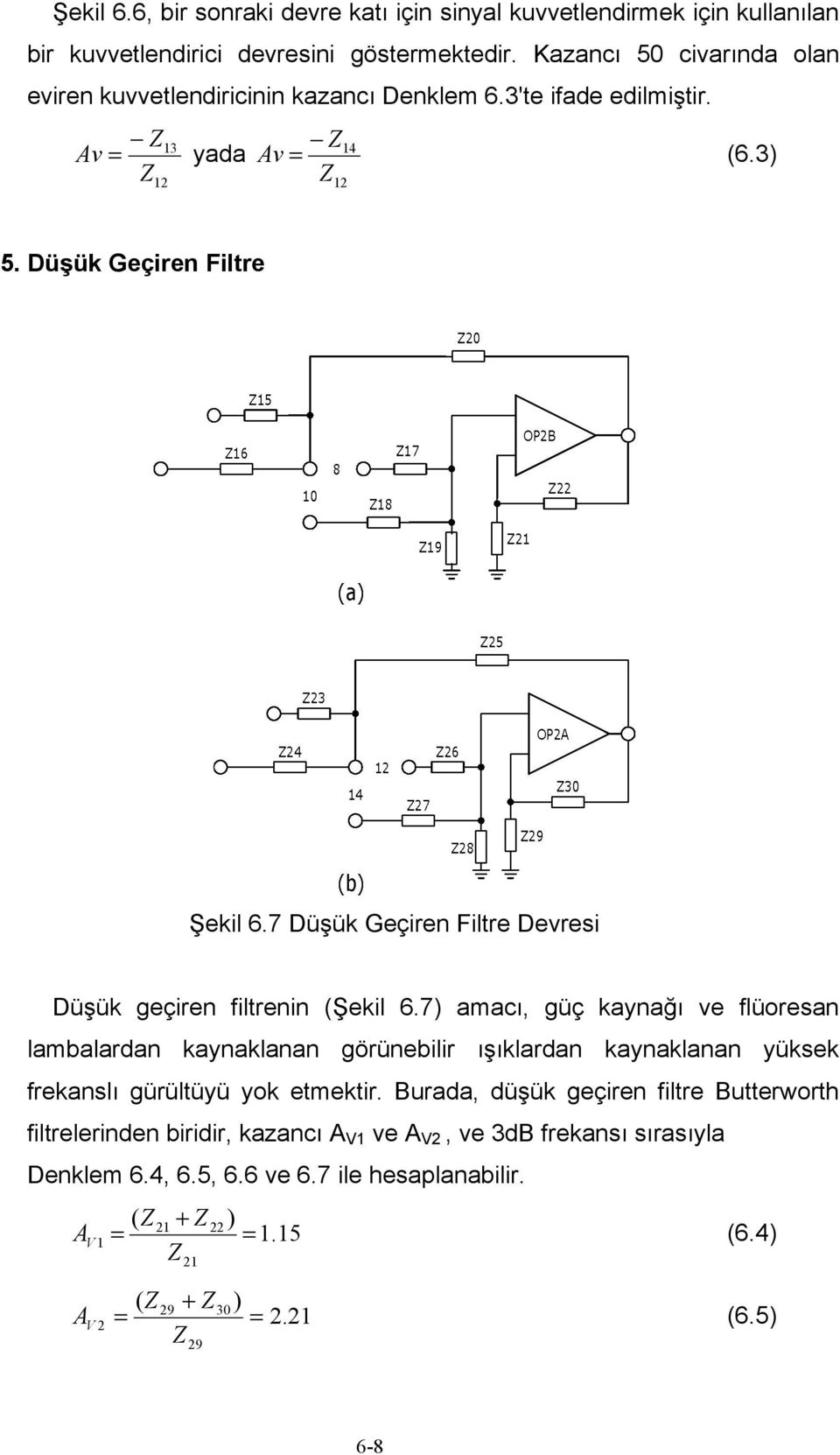 7 Düşük Geçiren Filtre Devresi Düşük geçiren filtrenin (Şekil 6.