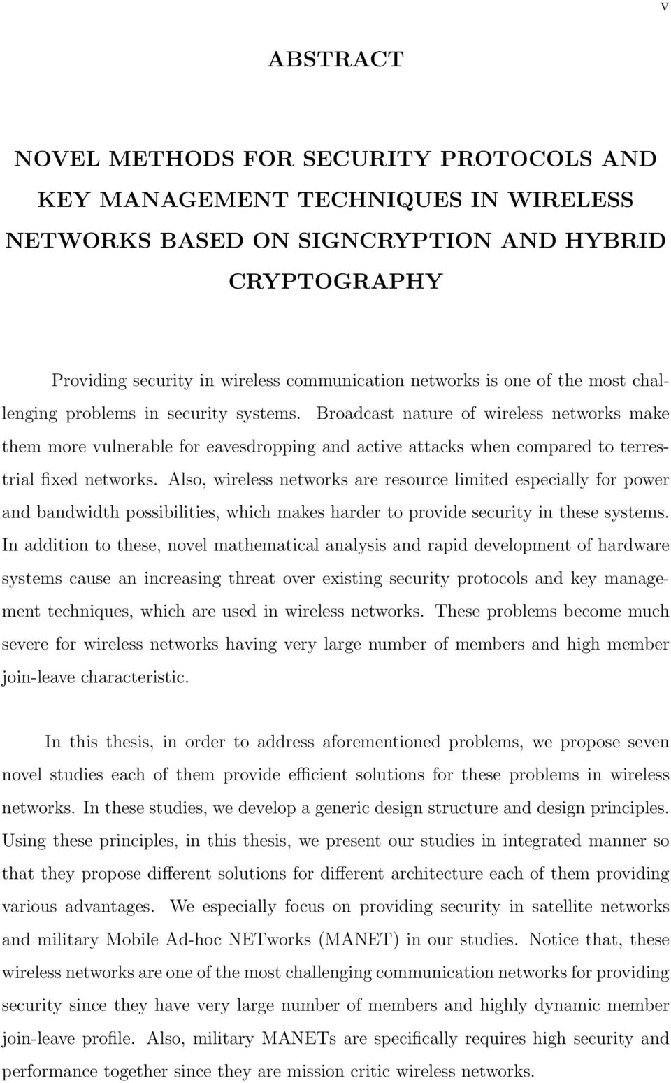 Broadcast nature of wireless networks make them more vulnerable for eavesdropping and active attacks when compared to terrestrial fixed networks.