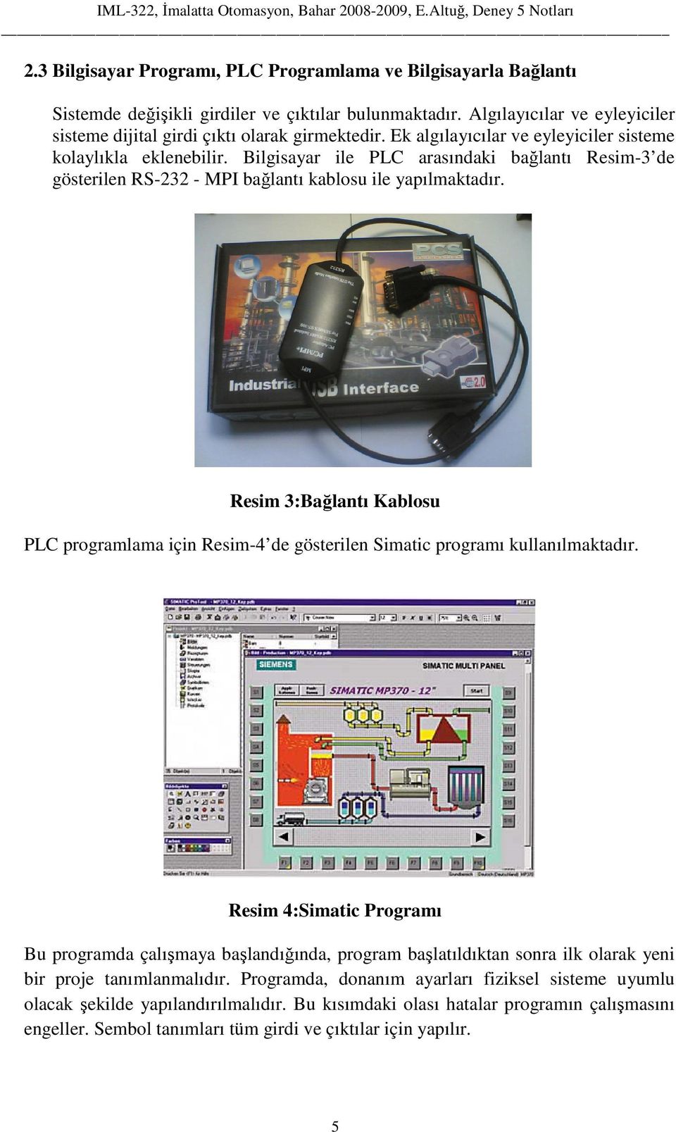 Resim 3:Bağlantı Kablosu PLC programlama için Resim-4 de gösterilen Simatic programı kullanılmaktadır.