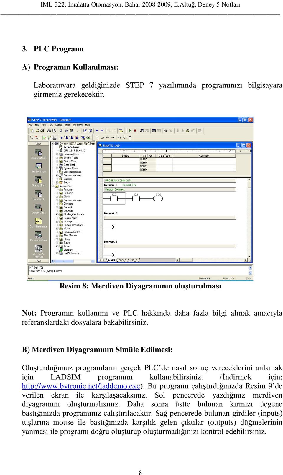 B) Merdiven Diyagramının Simüle Edilmesi: Oluşturduğunuz programların gerçek PLC de nasıl sonuç vereceklerini anlamak için LADSIM programını kullanabilirsiniz. (İndirmek için: http://www.bytronic.