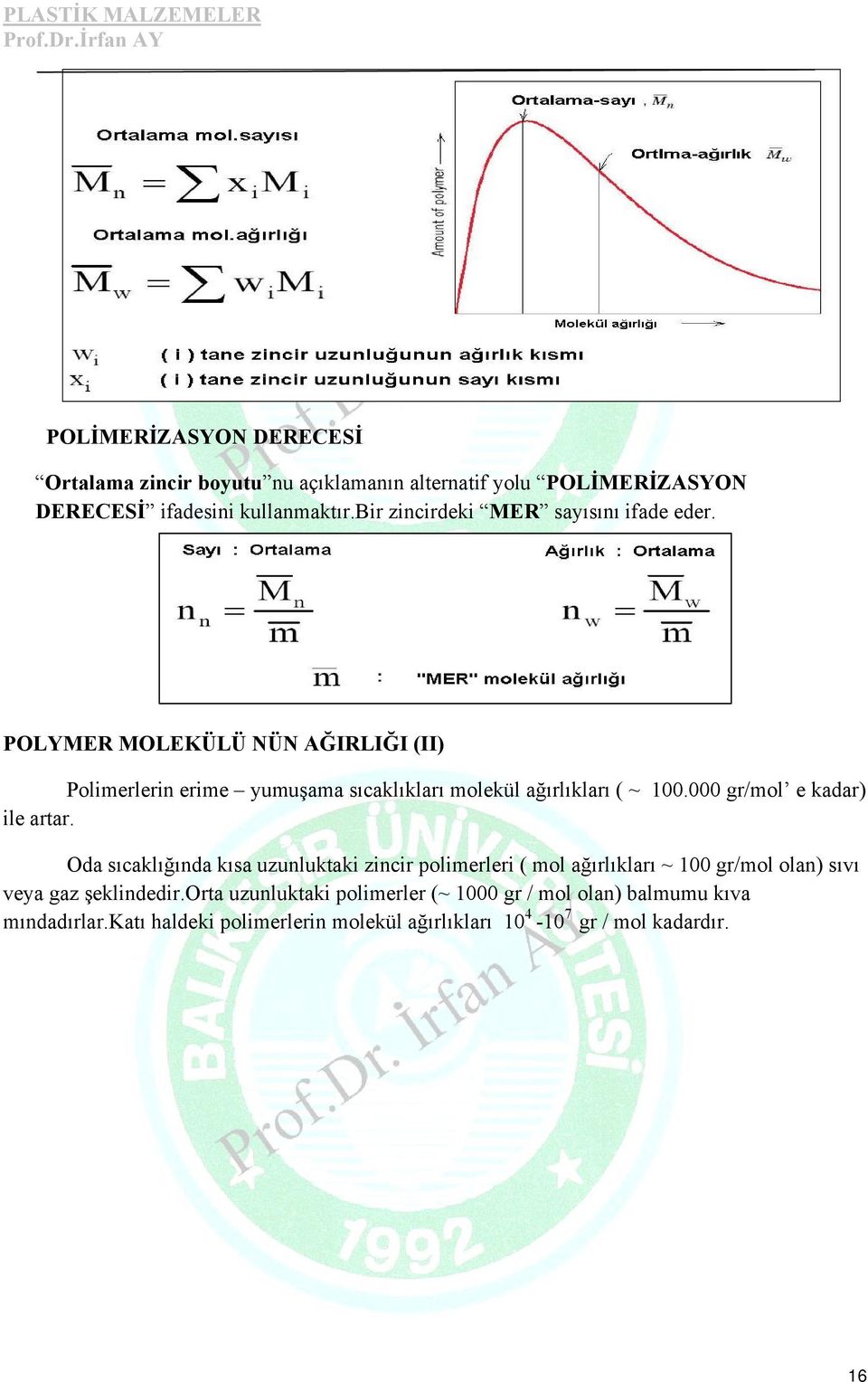 POLYMER MOLEKÜLÜ NÜN AĞIRLIĞI (II) Polimerlerin erime yumuşama sıcaklıkları molekül ağırlıkları ( ~ 100.000 gr/mol e kadar) ile artar.