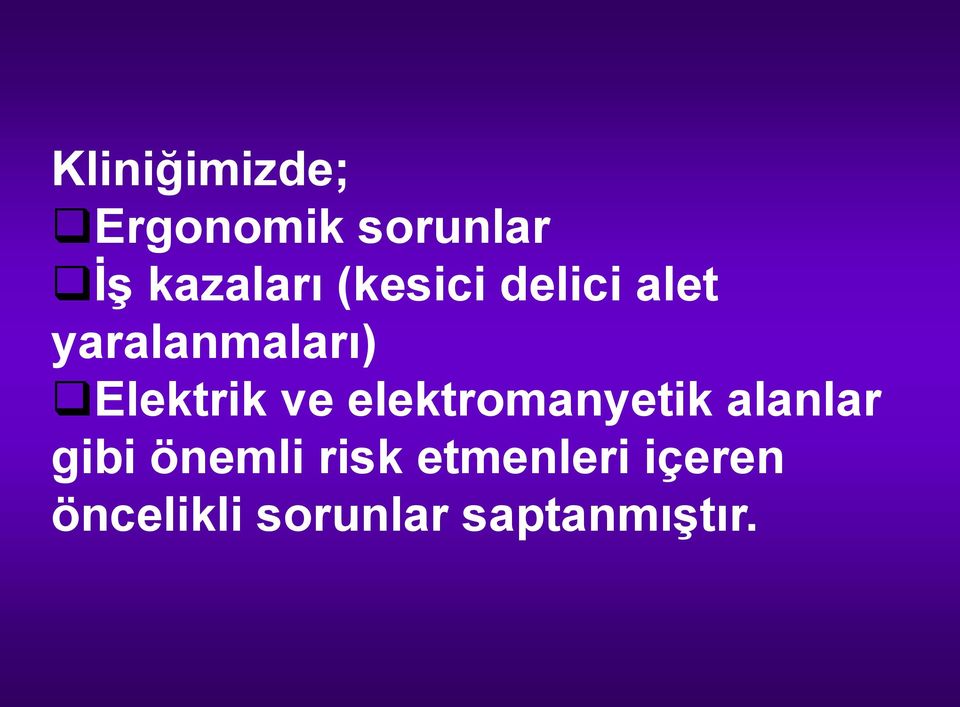 ve elektromanyetik alanlar gibi önemli risk