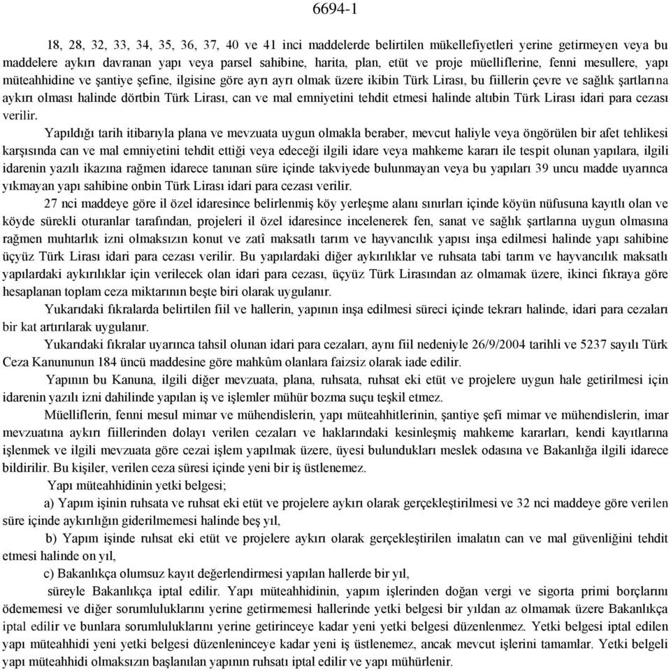 Lirası, can ve mal emniyetini tehdit etmesi halinde altıbin Türk Lirası idari para cezası verilir.