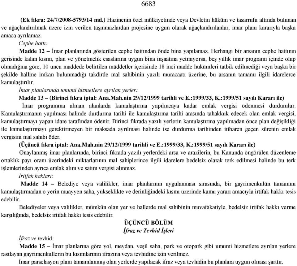 başka amaca ayrılamaz. Cephe hattı: Madde 12 İmar planlarında gösterilen cephe hattından önde bina yapılamaz.