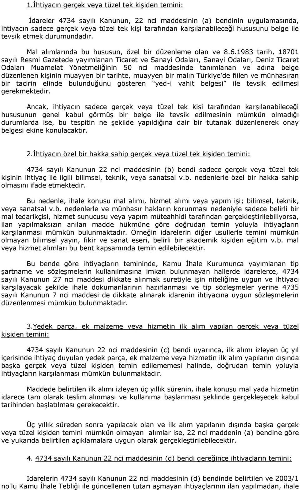 1983 tarih, 18701 sayılı Resmi Gazetede yayımlanan Ticaret ve Sanayi Odaları, Sanayi Odaları, Deniz Ticaret Odaları Muamelat Yönetmeliğinin 50 nci maddesinde tanımlanan ve adına belge düzenlenen