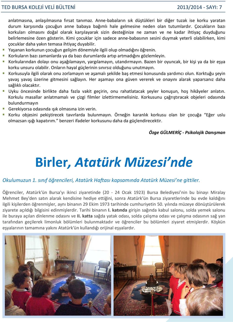 Kimi çocuklar için sadece anne babasının sesini duymak yeterli olabilirken, kimi çocuklar daha yakın temasa ihtiyaç duyabilir.