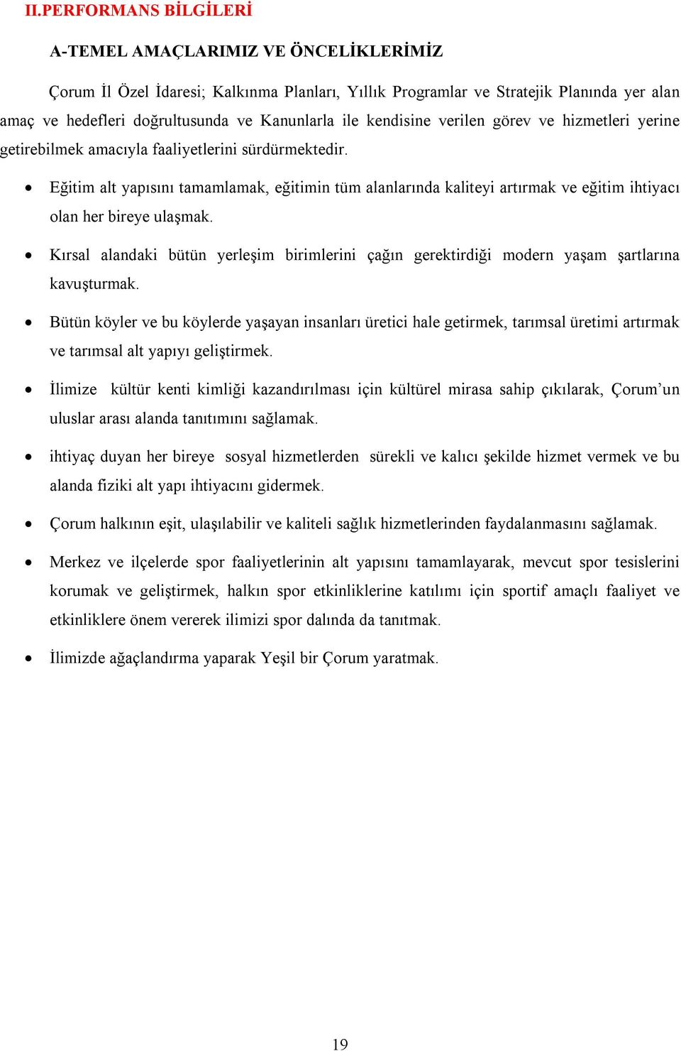 Kırsal alandaki bütün yerleşim birimlerini çağın gerektirdiği modern yaşam şartlarına kavuşturmak.