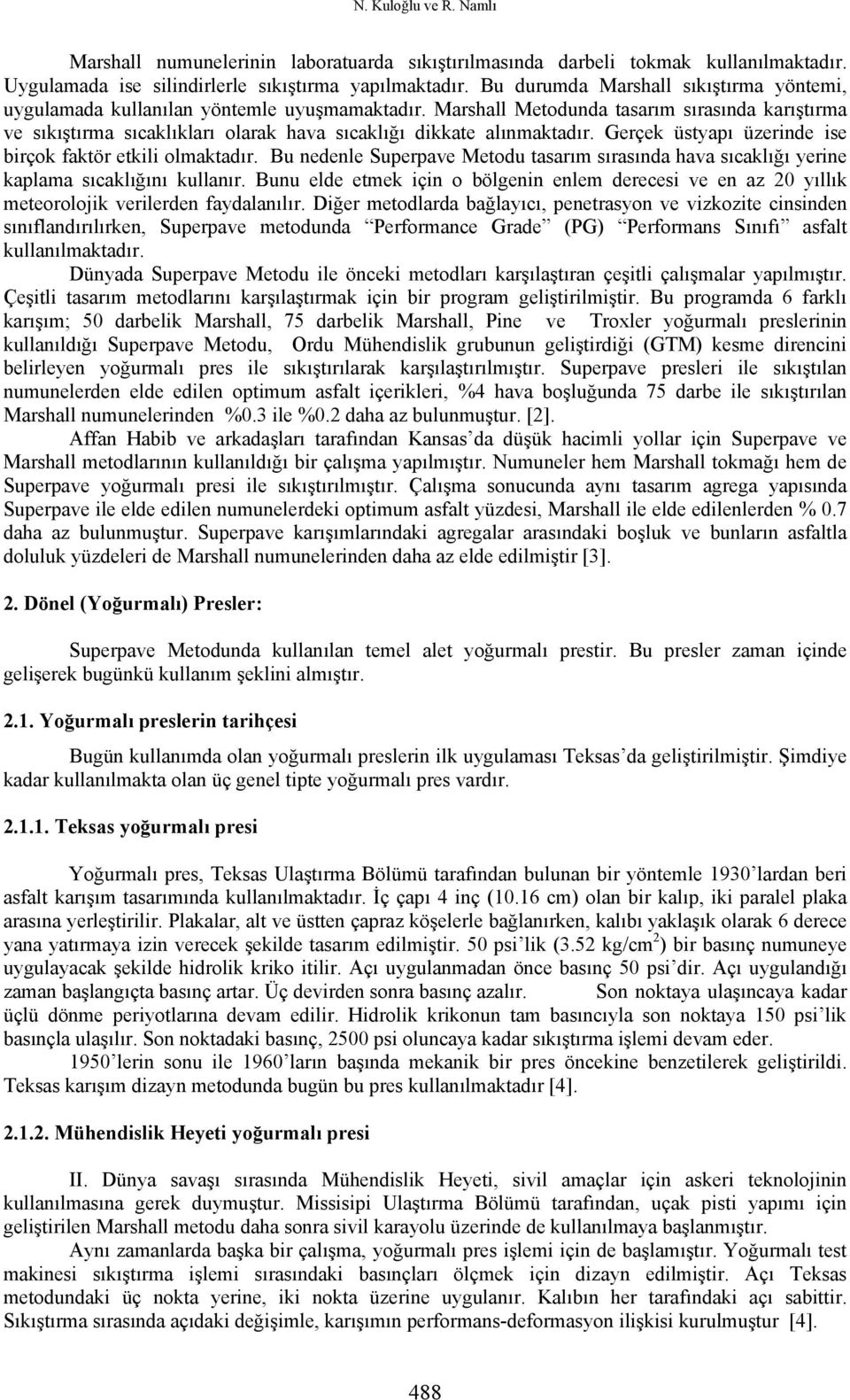 Marshall Metodunda tasarım sırasında karıştırma ve sıkıştırma sıcaklıkları olarak hava sıcaklığı dikkate alınmaktadır. Gerçek üstyapı üzerinde ise birçok faktör etkili olmaktadır.