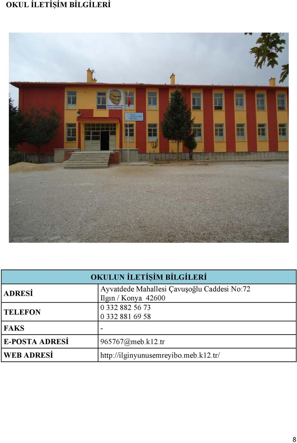 Çavuşoğlu Caddesi No:72 Ilgın / Konya 42600 0 332 882 56 73 0