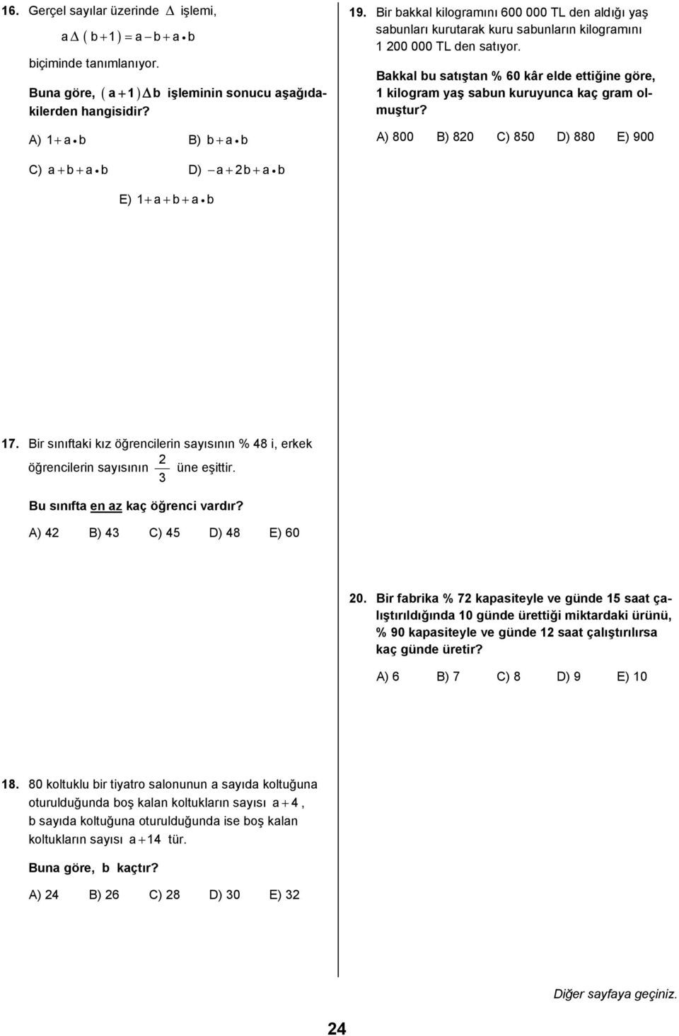 akkal bu satõştan % 60 kâr elde ettiğine göre, kilogram yaş sabun kuruyunca kaç gram olmuştur? ) 800 ) 80 ) 850 ) 880 ) 900 ) a + b + a b ) a + b + a b ) + a + b + a b 7.