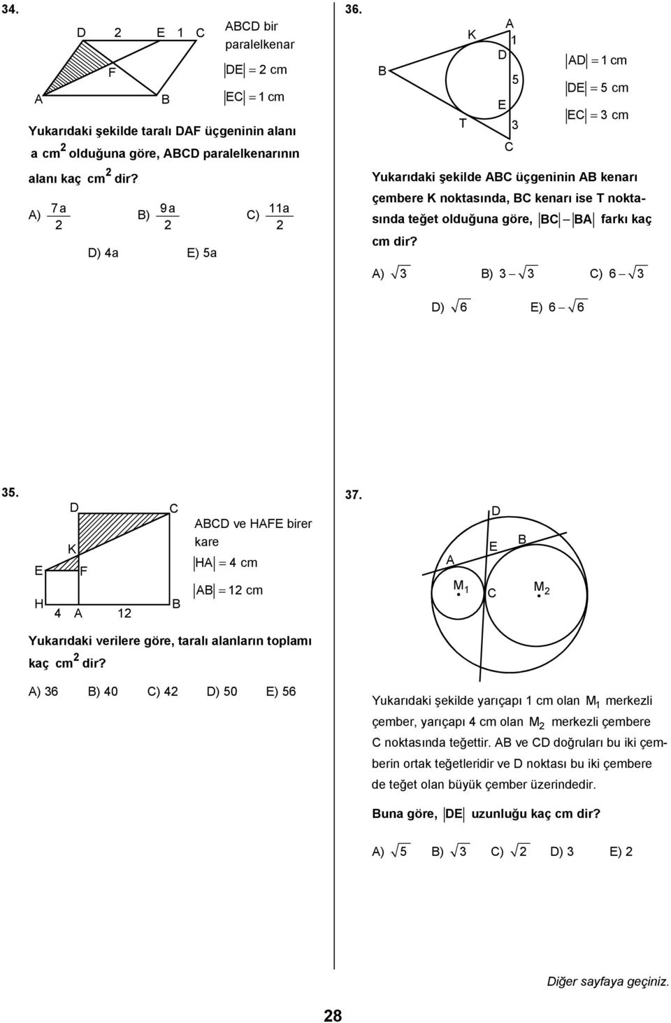 H K 4 ve H birer kare H = 4 cm = cm 7. M M Yukarõdaki verilere göre, taralõ alanlarõn toplamõ kaç cm dir?