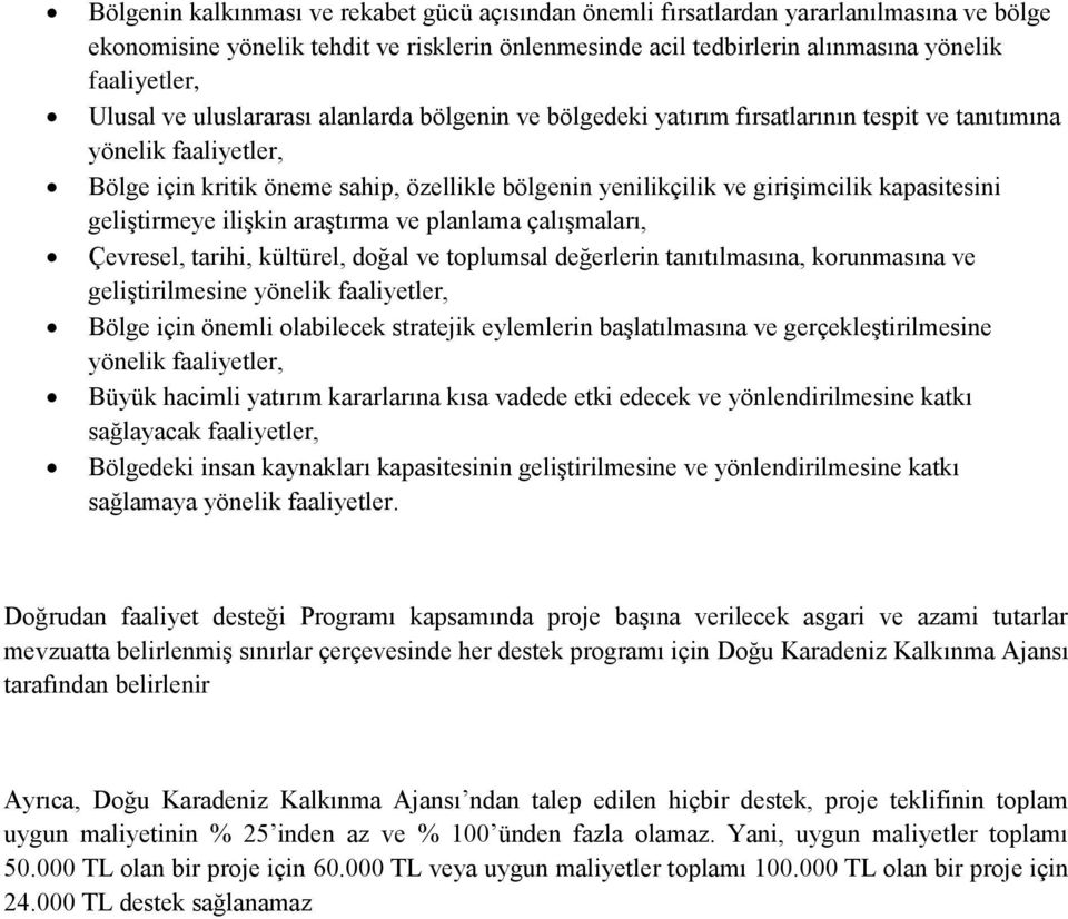 kapasitesini geliştirmeye ilişkin araştırma ve planlama çalışmaları, Çevresel, tarihi, kültürel, doğal ve toplumsal değerlerin tanıtılmasına, korunmasına ve geliştirilmesine yönelik faaliyetler,