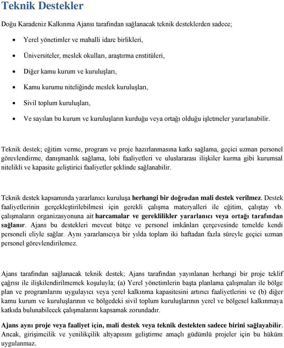 Teknik destek; eğitim verme, program ve proje hazırlanmasına katkı sağlama, geçici uzman personel görevlendirme, danışmanlık sağlama, lobi faaliyetleri ve uluslararası ilişkiler kurma gibi kurumsal