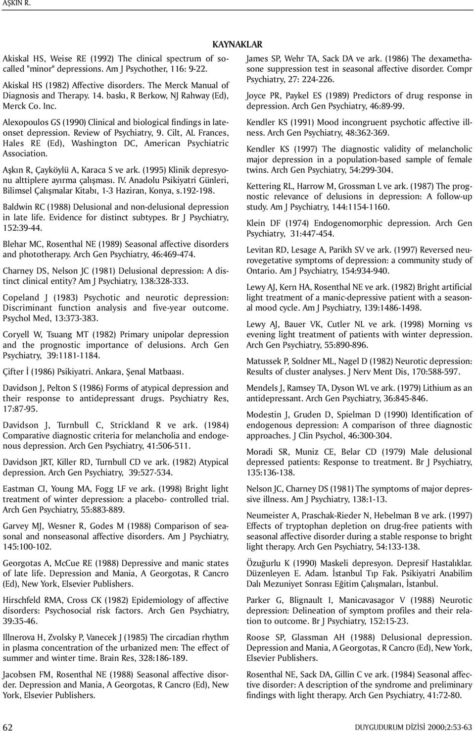 Cilt, AL Frances, Hales RE (Ed), Washington DC, American Psychiatric Association. Aþkýn R, Çayköylü A, Karaca S ve ark. (1995) Klinik depresyonu alttiplere ayýrma çalýþmasý. IV.