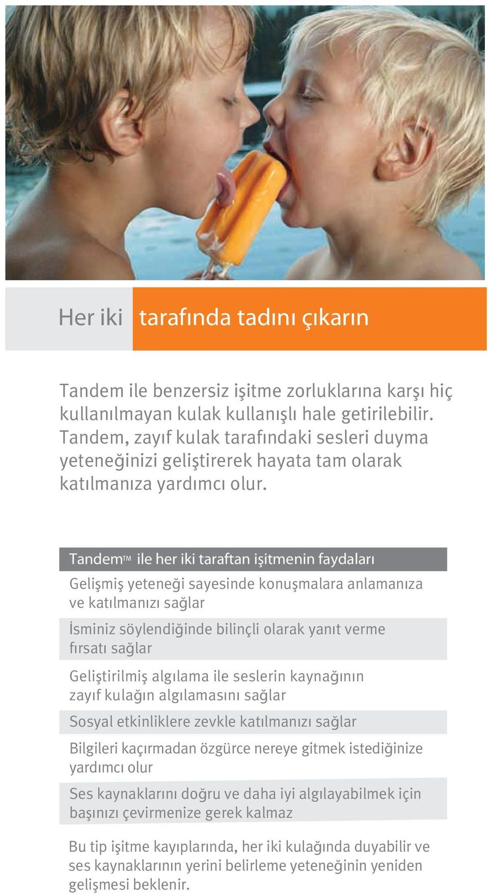 Tandem TM ile her iki taraftan işitmenin faydaları Gelişmiş yeteneği sayesinde konuşmalara anlamanıza ve katılmanızı sağlar İsminiz söylendiğinde bilinçli olarak yanıt verme fırsatı sağlar