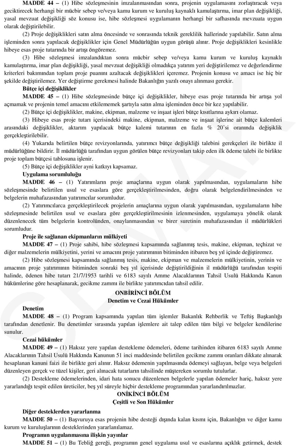 (2) Proje değişiklikleri satın alma öncesinde ve sonrasında teknik gereklilik hallerinde yapılabilir. Satın alma işleminden sonra yapılacak değişiklikler için Genel Müdürlüğün uygun görüşü alınır.