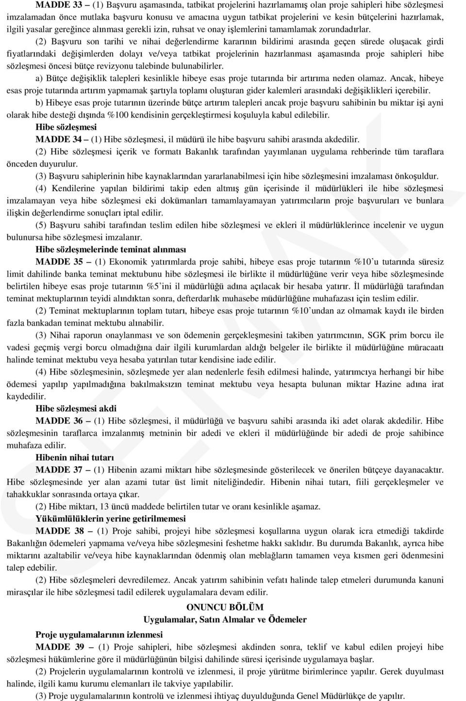 (2) Başvuru son tarihi ve nihai değerlendirme kararının bildirimi arasında geçen sürede oluşacak girdi fiyatlarındaki değişimlerden dolayı ve/veya tatbikat projelerinin hazırlanması aşamasında proje