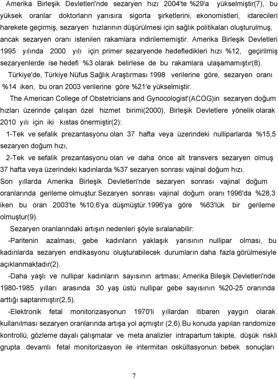 Amerika Birleşik Devletleri 1995 yılında 2000 yılı için primer sezaryende hedefledikleri hızı %12, geçirilmiş sezaryenlerde ise hedefi %3 olarak belirlese de bu rakamlara ulaşamamıştır(8).